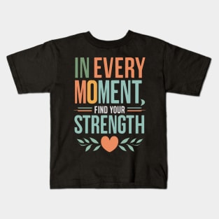 Unveil Inner Power: Find Strength in Every Moment Kids T-Shirt